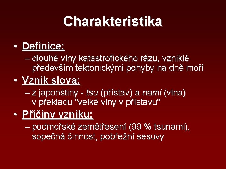 Charakteristika • Definice: – dlouhé vlny katastrofického rázu, vzniklé především tektonickými pohyby na dně