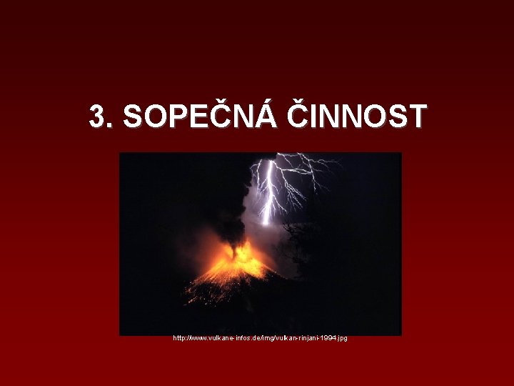 3. SOPEČNÁ ČINNOST http: //www. vulkane-infos. de/img/vulkan-rinjani-1994. jpg 