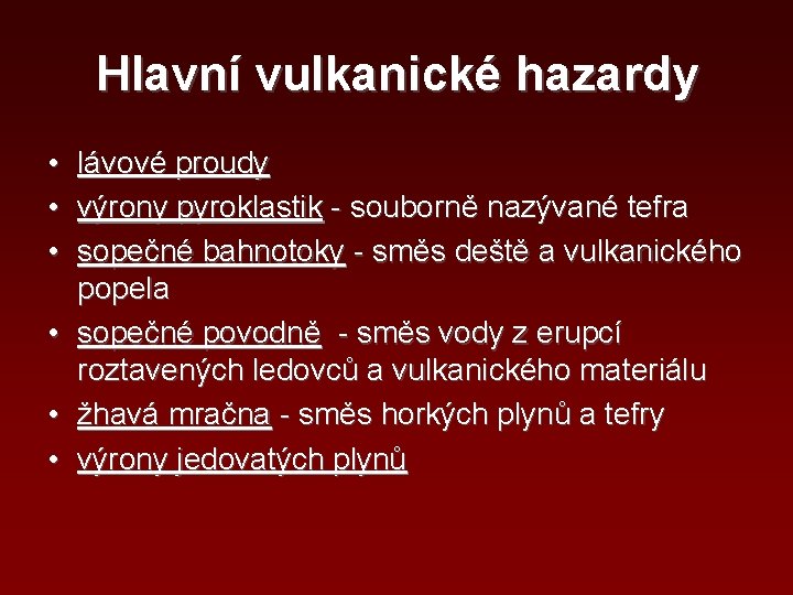 Hlavní vulkanické hazardy • lávové proudy • výrony pyroklastik - souborně nazývané tefra •