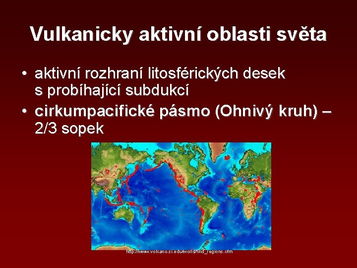 Vulkanicky aktivní oblasti světa • aktivní rozhraní litosférických desek s probíhající subdukcí • cirkumpacifické