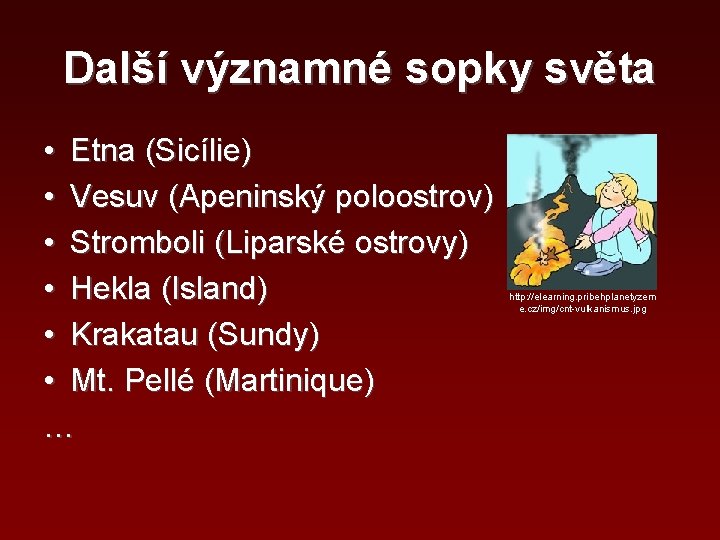 Další významné sopky světa • Etna (Sicílie) • Vesuv (Apeninský poloostrov) • Stromboli (Liparské