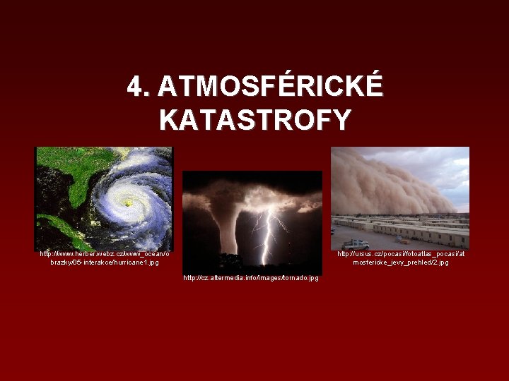 4. ATMOSFÉRICKÉ KATASTROFY http: //www. herber. webz. cz/www_ocean/o brazky/05 -interakce/hurricane 1. jpg http: //ursus.