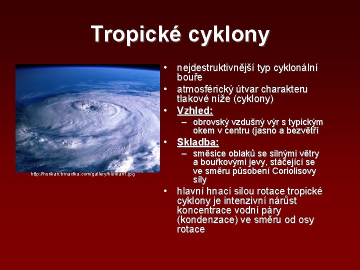 Tropické cyklony • nejdestruktivnější typ cyklonální bouře • atmosférický útvar charakteru tlakové níže (cyklony)