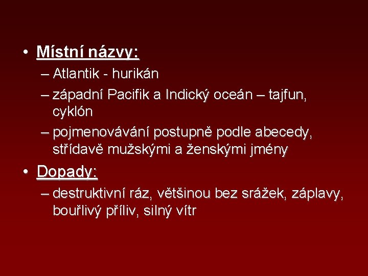  • Místní názvy: – Atlantik - hurikán – západní Pacifik a Indický oceán