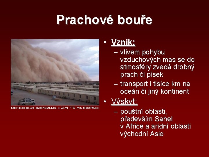 Prachové bouře • Vznik: – vlivem pohybu vzduchových mas se do atmosféry zvedá drobný