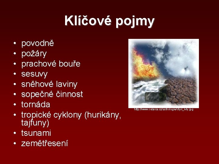 Klíčové pojmy • • povodně požáry prachové bouře sesuvy sněhové laviny sopečné činnost tornáda