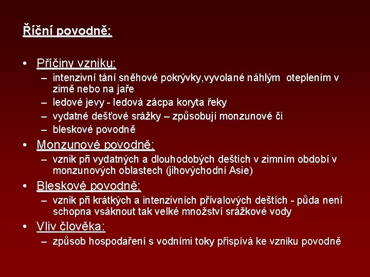 Říční povodně: • Příčiny vzniku: – intenzivní tání sněhové pokrývky, vyvolané náhlým oteplením v