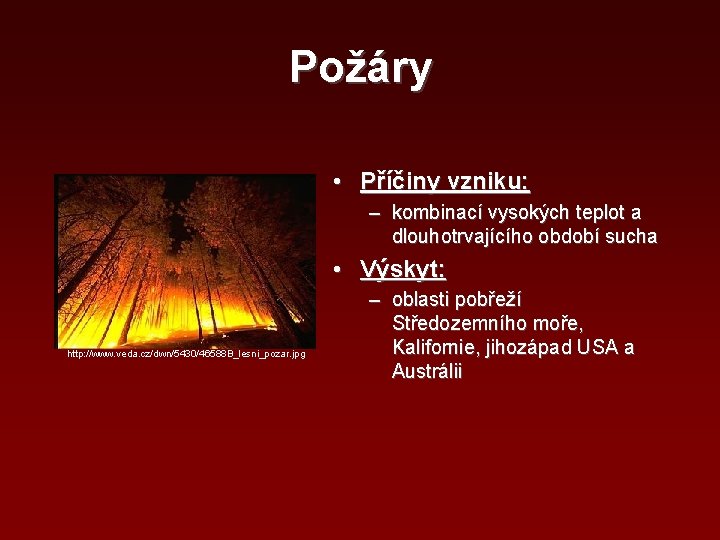 Požáry • Příčiny vzniku: – kombinací vysokých teplot a dlouhotrvajícího období sucha • Výskyt: