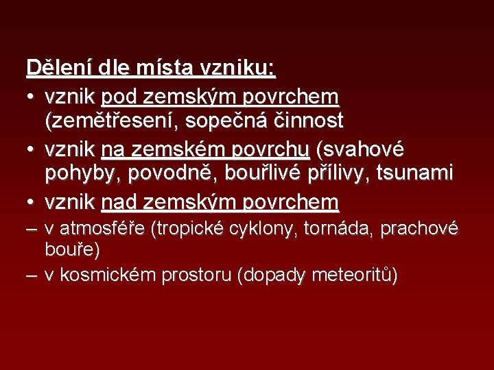 Dělení dle místa vzniku: • vznik pod zemským povrchem (zemětřesení, sopečná činnost • vznik