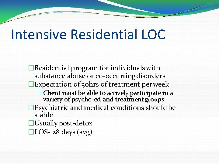 Intensive Residential LOC �Residential program for individuals with substance abuse or co-occurring disorders �Expectation