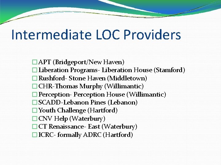Intermediate LOC Providers �APT (Bridgeport/New Haven) �Liberation Programs- Liberation House (Stamford) �Rushford- Stone Haven