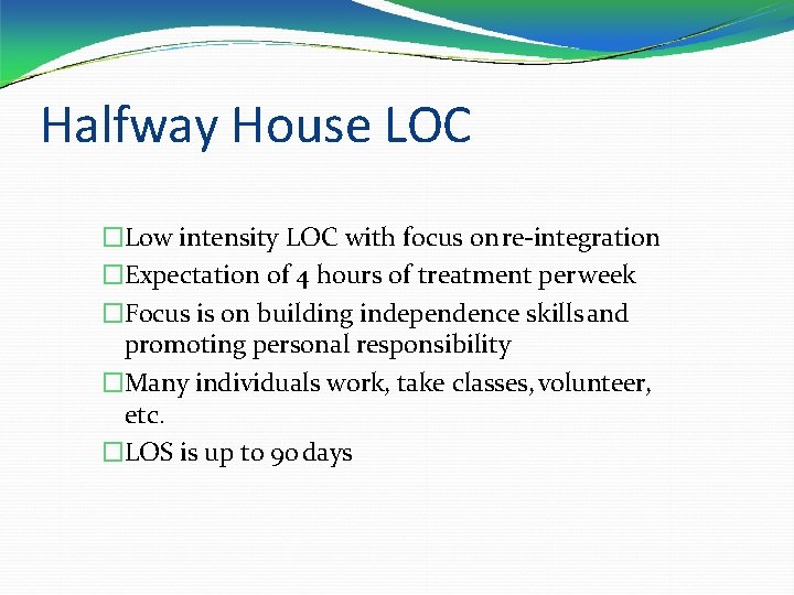 Halfway House LOC �Low intensity LOC with focus on re-integration �Expectation of 4 hours