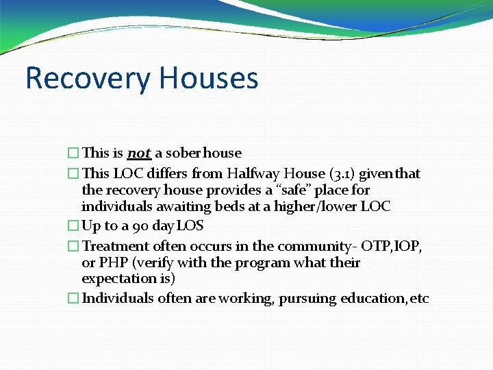 Recovery Houses �This is not a sober house �This LOC differs from Halfway House