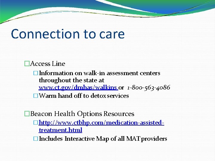 Connection to care �Access Line �Information on walk-in assessment centers throughout the state at