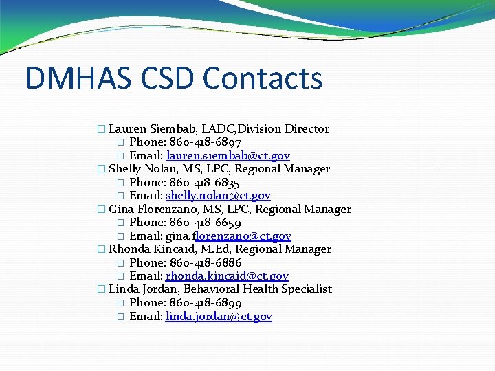 DMHAS CSD Contacts � Lauren Siembab, LADC, Division Director Phone: 860 -418 -6897 Email: