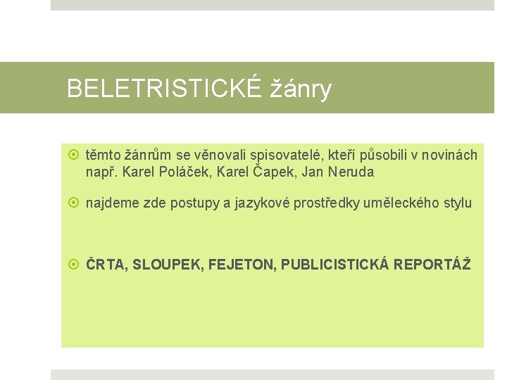 BELETRISTICKÉ žánry těmto žánrům se věnovali spisovatelé, kteří působili v novinách např. Karel Poláček,