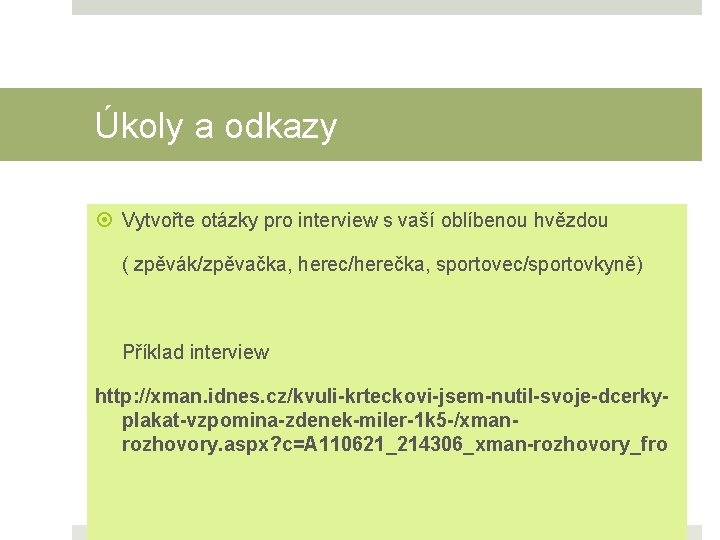 Úkoly a odkazy Vytvořte otázky pro interview s vaší oblíbenou hvězdou ( zpěvák/zpěvačka, herec/herečka,