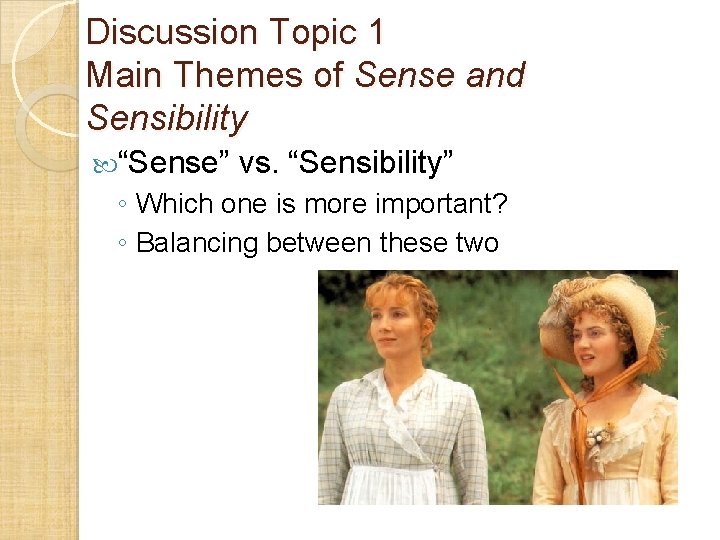 Discussion Topic 1 Main Themes of Sense and Sensibility “Sense” vs. “Sensibility” ◦ Which