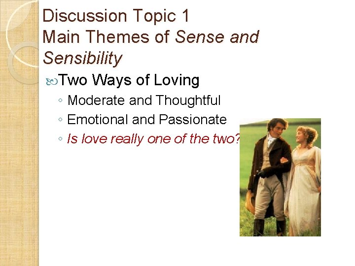 Discussion Topic 1 Main Themes of Sense and Sensibility Two Ways of Loving ◦