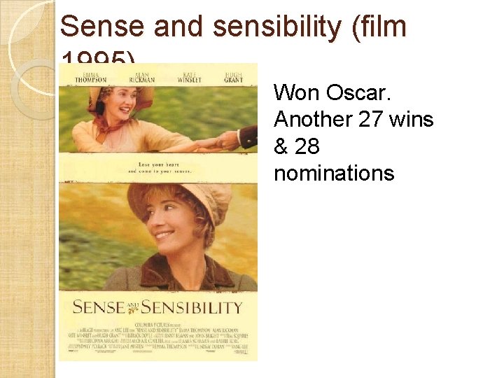 Sense and sensibility (film 1995) Won Oscar. Another 27 wins & 28 nominations 