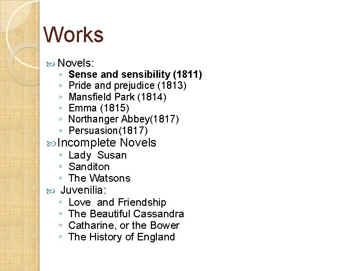 Works Novels: ◦ ◦ ◦ Sense and sensibility (1811) Pride and prejudice (1813) Mansfield