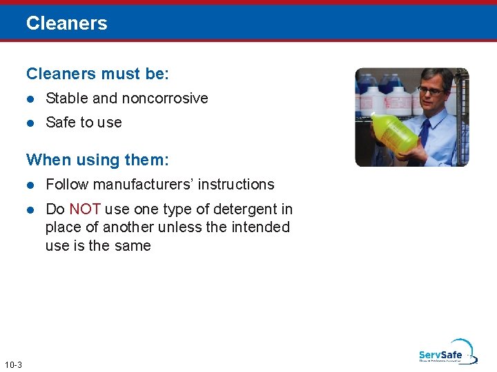 Cleaners must be: l Stable and noncorrosive l Safe to use When using them: