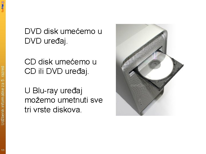 Udžbenik informatike za 5. razred DVD disk umećemo u DVD uređaj. 11 CD disk