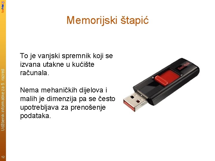 Udžbenik informatike za 5. razred Memorijski štapić 12 To je vanjski spremnik koji se