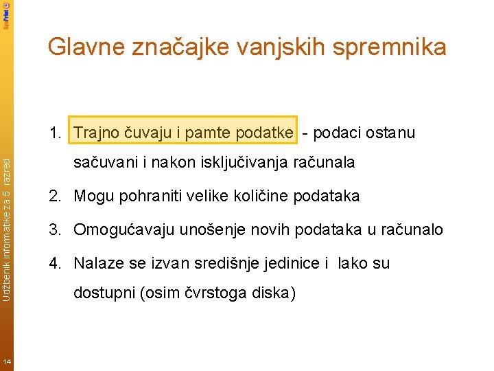 Glavne značajke vanjskih spremnika Udžbenik informatike za 5. razred 1. Trajno čuvaju i pamte