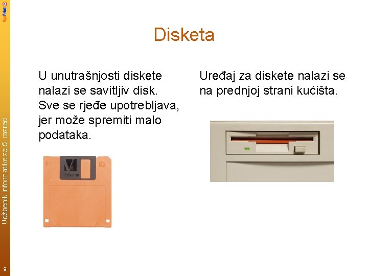 Udžbenik informatike za 5. razred Disketa 9 U unutrašnjosti diskete nalazi se savitljiv disk.