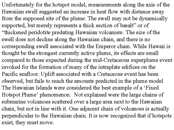 Unfortunately for the hotspot model, measurements along the axis of the Hawaiian swell suggested