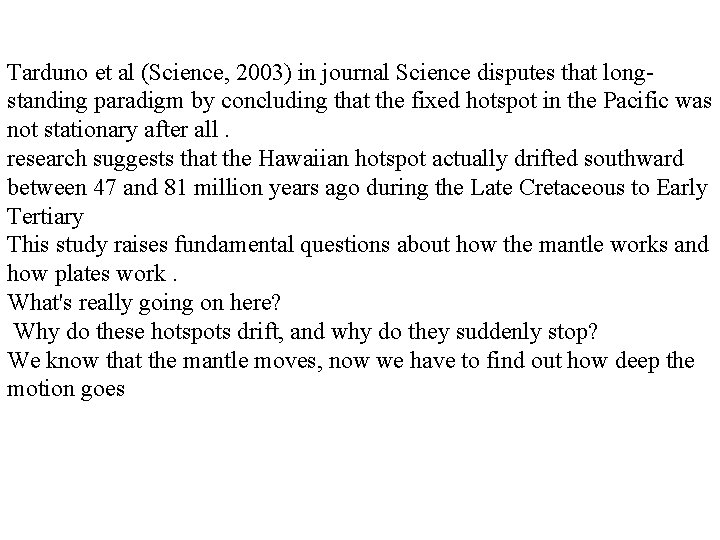 Tarduno et al (Science, 2003) in journal Science disputes that longstanding paradigm by concluding