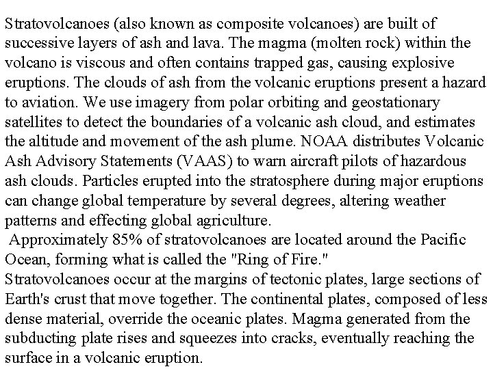 Stratovolcanoes (also known as composite volcanoes) are built of successive layers of ash and