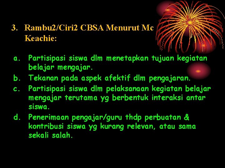 3. Rambu 2/Ciri 2 CBSA Menurut Mc Keachie: a. Partisipasi siswa dlm menetapkan tujuan