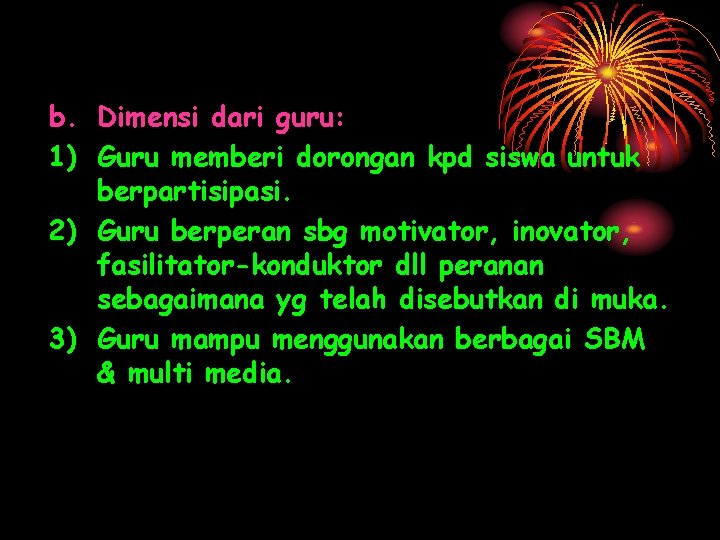 b. Dimensi dari guru: 1) Guru memberi dorongan kpd siswa untuk berpartisipasi. 2) Guru