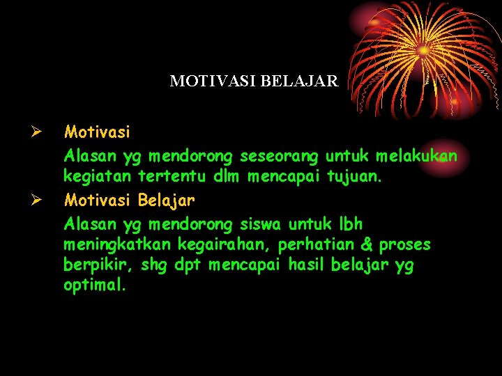 MOTIVASI BELAJAR Ø Ø Motivasi Alasan yg mendorong seseorang untuk melakukan kegiatan tertentu dlm