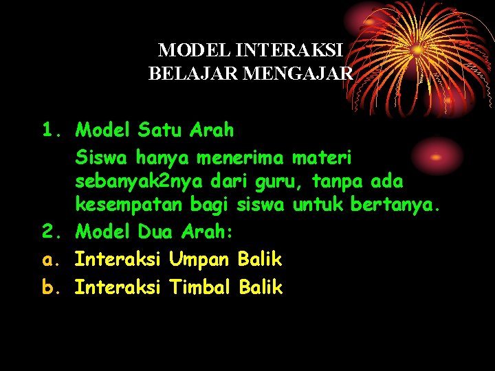 MODEL INTERAKSI BELAJAR MENGAJAR 1. Model Satu Arah Siswa hanya menerima materi sebanyak 2