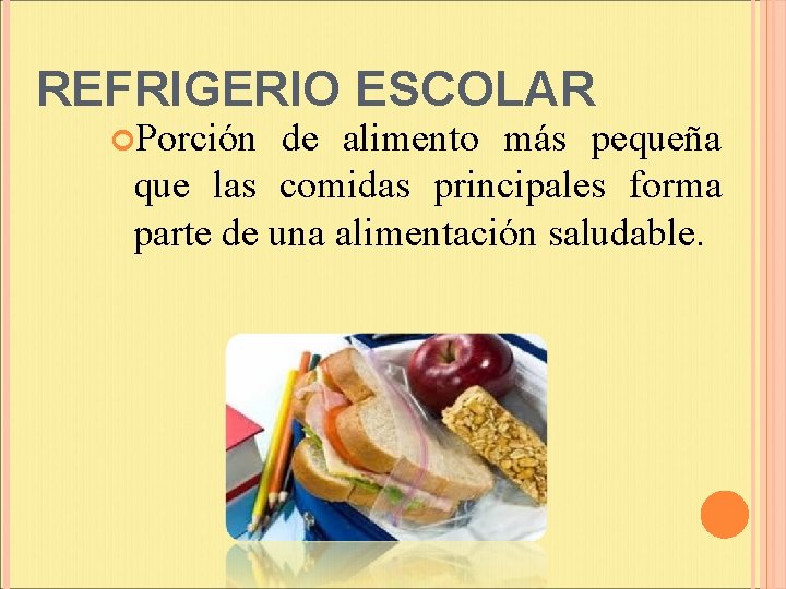 REFRIGERIO ESCOLAR Porción de alimento más pequeña que las comidas principales forma parte de