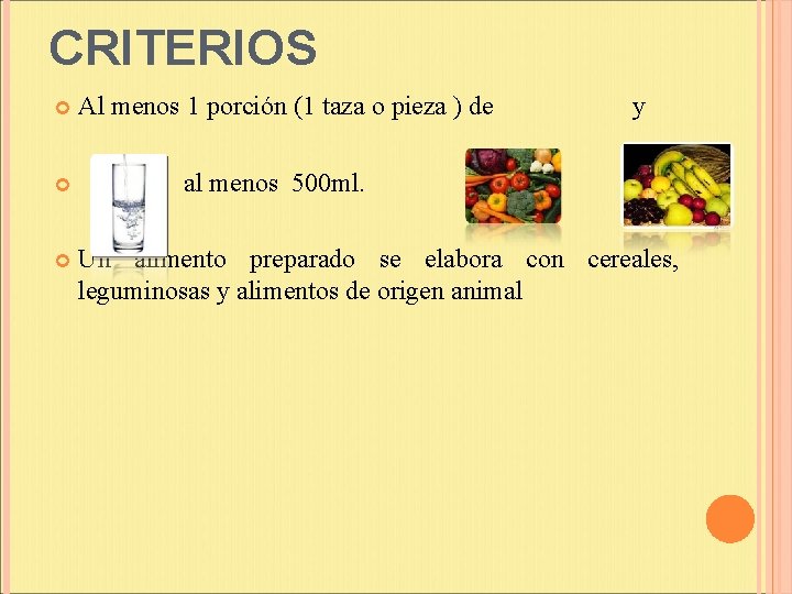 CRITERIOS Al menos 1 porción (1 taza o pieza ) de y al menos