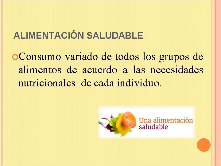 ALIMENTACIÓN SALUDABLE Consumo variado de todos los grupos de alimentos de acuerdo a las