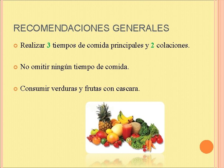 RECOMENDACIONES GENERALES Realizar 3 tiempos de comida principales y 2 colaciones. No omitir ningún
