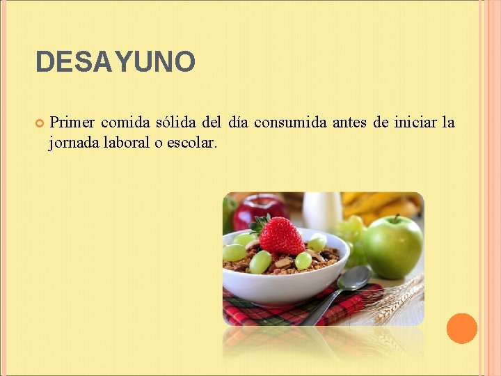 DESAYUNO Primer comida sólida del día consumida antes de iniciar la jornada laboral o