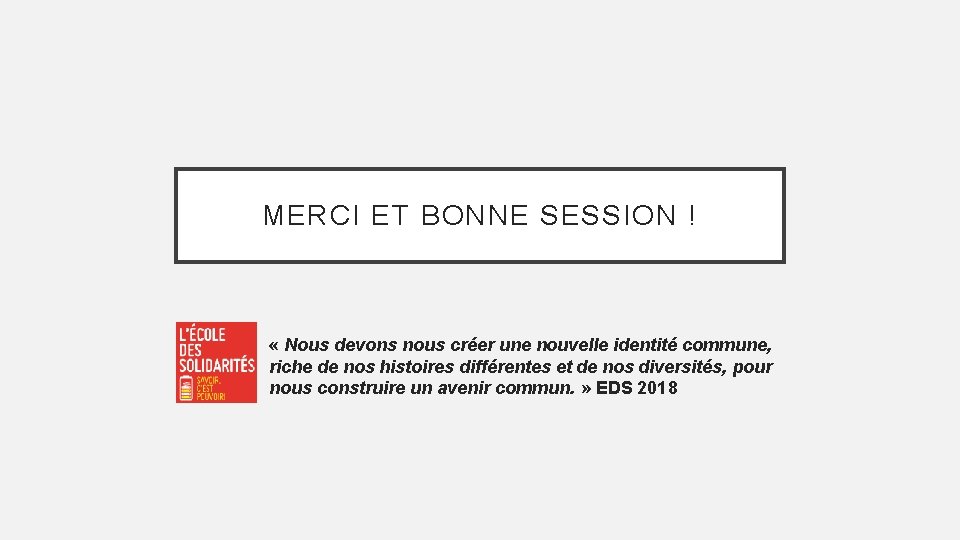 MERCI ET BONNE SESSION ! « Nous devons nous créer une nouvelle identité commune,