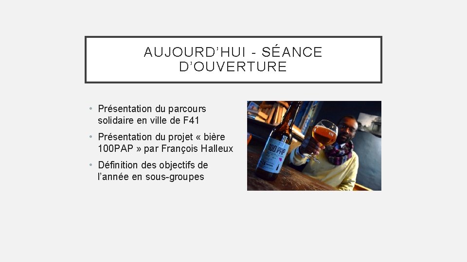 AUJOURD’HUI - SÉANCE D’OUVERTURE • Présentation du parcours solidaire en ville de F 41