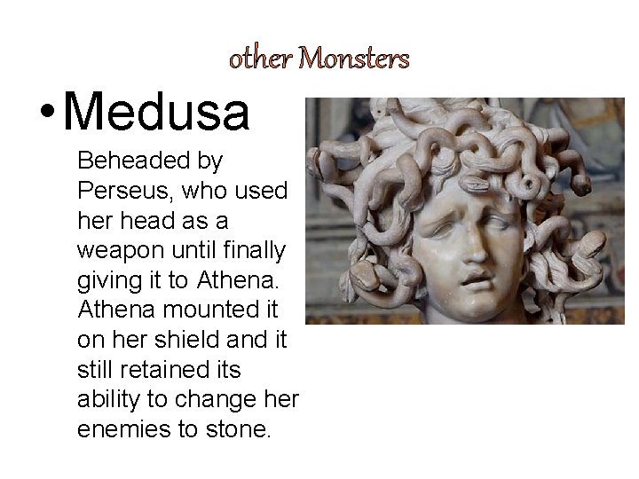 other Monsters • Medusa Beheaded by Perseus, who used her head as a weapon
