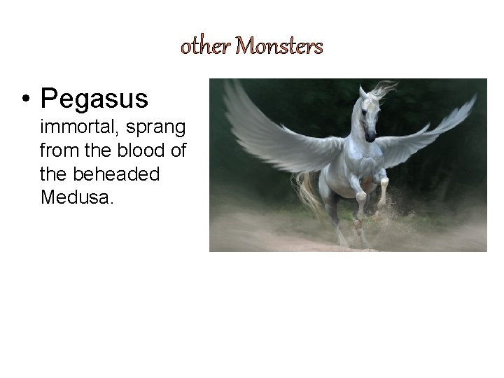 other Monsters • Pegasus immortal, sprang from the blood of the beheaded Medusa. 