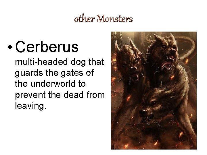 other Monsters • Cerberus multi-headed dog that guards the gates of the underworld to