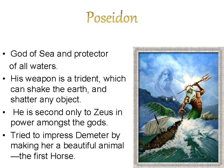  • God of Sea and protector of all waters. • His weapon is