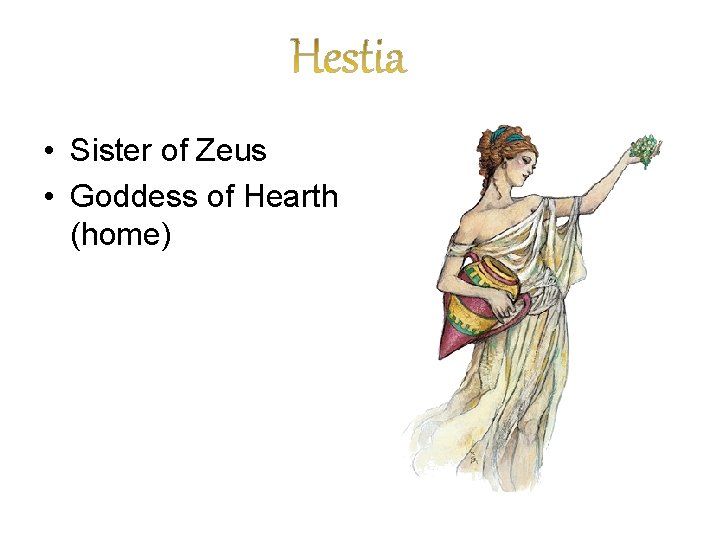  • Sister of Zeus • Goddess of Hearth (home) 