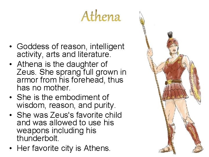  • Goddess of reason, intelligent activity, arts and literature. • Athena is the